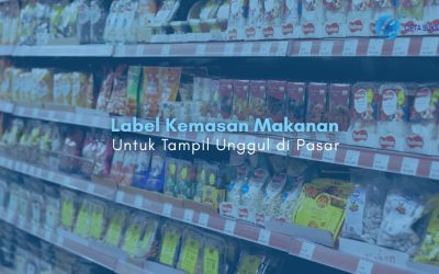 Label Kemasan Makanan Untuk Tampil Unggul di Pasar