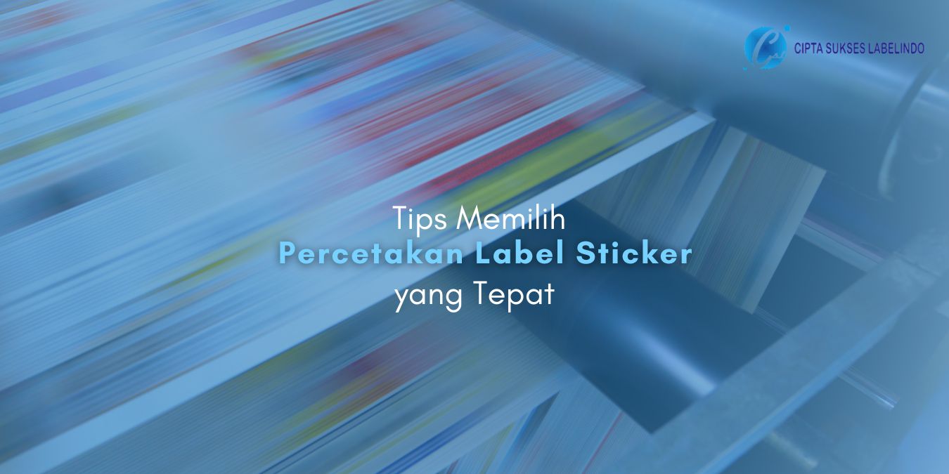 Tips Memilih Percetakan Label Sticker yang Tepat